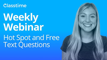 Hot Spot and Free Text Questions: Classtime Weekly Webinar