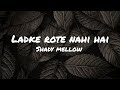 shady mellow - ladke rote nahi hai ( lyrics )
