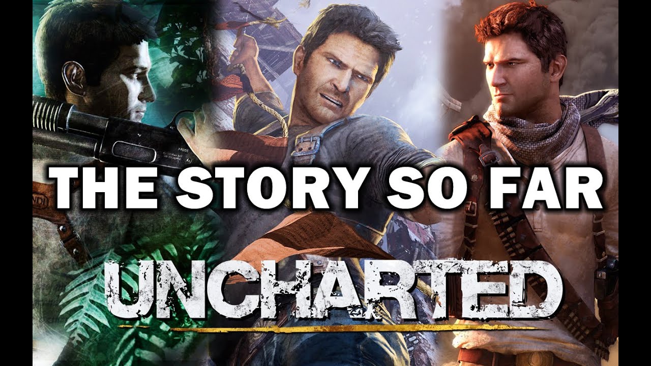Uncharted 1- 3 - The Story So Far 