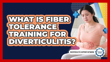 What Is Fiber Tolerance Training For Diverticulitis? - Diverticulitis Support Network