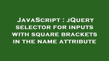 JavaScript : jQuery selector for inputs with square brackets in the name attribute