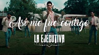 Video thumbnail of "Banda La Ejecutiva -  Así Me Fue Contigo (Video Oficial)"