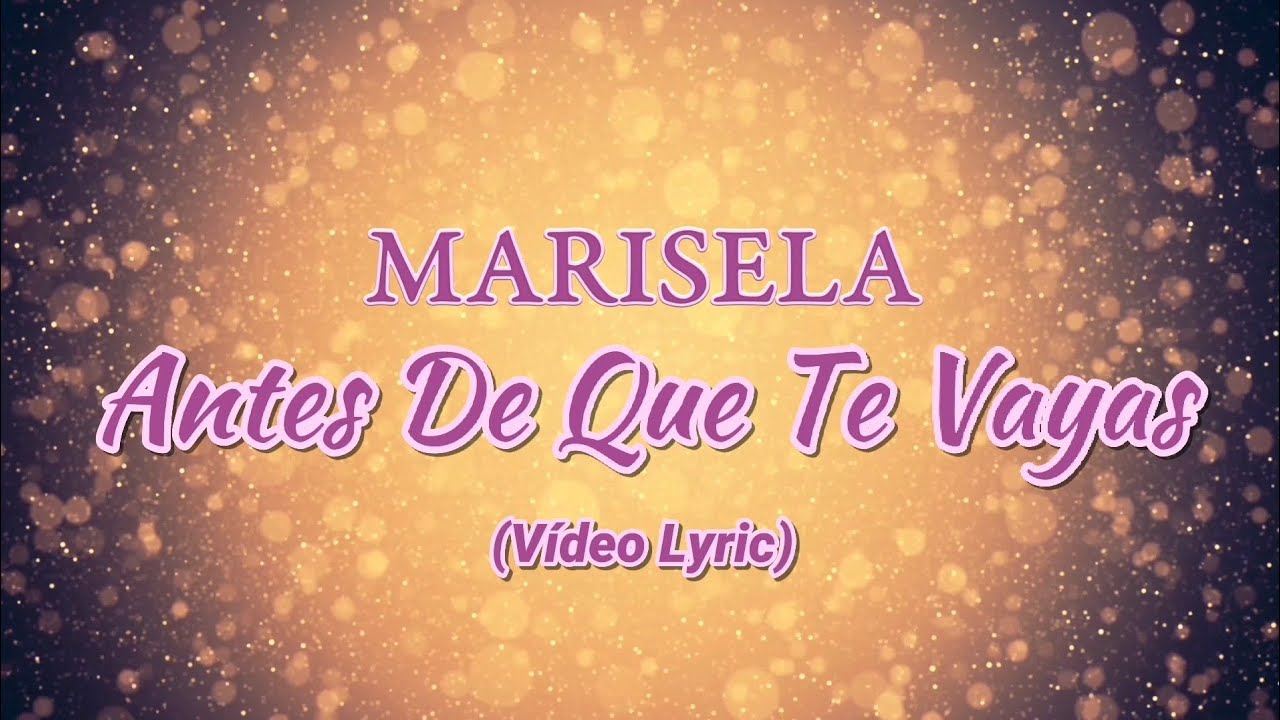 Marisela Antes De Que Te Vayas (LETRA) 2022 YouTube Marisela Antes De Que Te Vayas (LETRA) 2022 YouTube