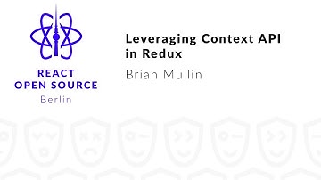 Leveraging Context API in Redux - Brian Mullin