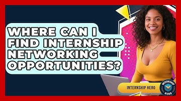 Where Can I Find Internship Networking Opportunities? - Internship Hero