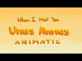 When I Met You || Unus Annus Animatic