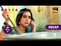 Kavya - Ek Jazbaa, Ek Junoon | Ep 86 &amp; 87 | RECAP | काव्या - एक जज़्बा, एक जूनून