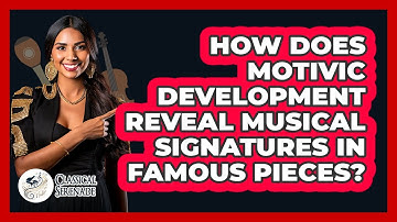 How Does Motivic Development Reveal Musical Signatures In Famous Pieces? - Classical Serenade