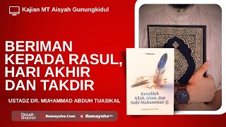 Beriman kepada Rasul, Hari Akhir, dan Takdir - Ustadz Dr. Muhammad Abduh Tuasikal,  M.Sc.