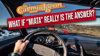 What if “Miata” Really Is the Answer? — The Carmudgeon Show — Ep. 3