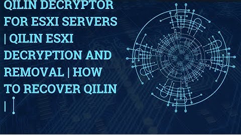 Qilin Decryptor for ESXI Servers | Qilin ESXI Decryption and Removal | How to Recover Qilin |