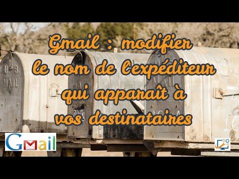 Gmail : modifier le nom de l'expéditeur qui apparaît à vos destinataires