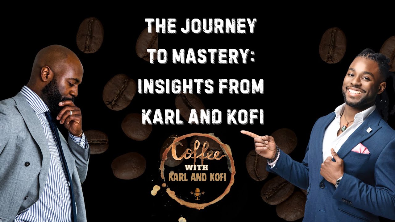 The Journey to Mastery Insights from Karl and Kofi