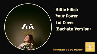 Billie Eilish - Your Power Loi Cover Bachata Remixed By DJ DanDy