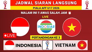 JADWAL SIARAN LANGSUNG MALAM INI-Jadwal Indonesia vs Vietnam Hari ini - Jadwal Piala AFF u17 2026