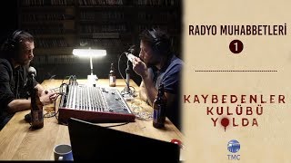 Kaybedenler Kulübü Yolda Radyo Muhabbetleri 1