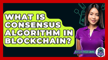 What Is Consensus Algorithm In Blockchain? - Next LVL Programming