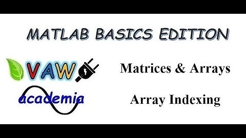 Matrices and Arrays in Matlab Matlab Basics Edition Part 5