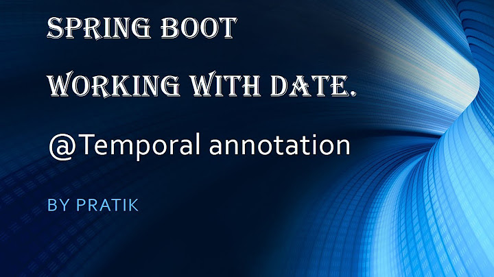 14. Spring Boot | Working with Date |  @Temporal annotation