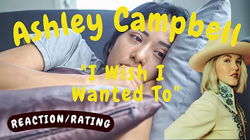 Ashley Campbell -- I Wish I Wanted To  [REACTION/GIFT REQUEST]