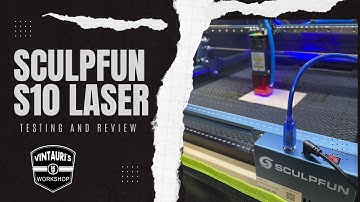 Sculpfun S10 Laser - Testing and Review