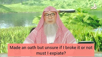 Made an oath but not sure if I broke it or not, must I expiate? - assim al hakeem