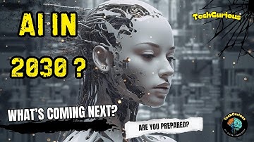 AI Predictions for 2030: What’s Coming Next? | The Future of Artificial Intelligence | TechCurious