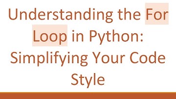 Understanding the For Loop in Python: Simplifying Your Code Style
