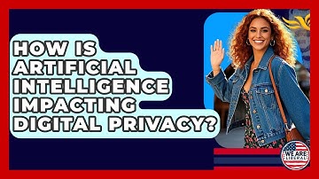 How Is Artificial Intelligence Impacting Digital Privacy? - We Are Liberal