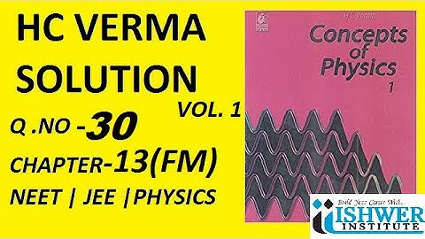 H C Verma - SOLUTION - Chapter 13 - QUESTION 30 - ( Q 30 ) - Fluid Mechanics # ISHWER INSTITUTE