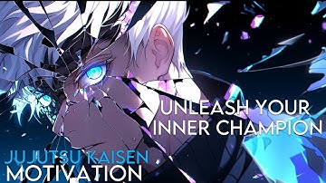 UNLEASH YOUR INNER CHAMPION! - JUJUTSU KAISEN - Anime Motivation - [AMV]