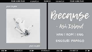 Ash Island - Because | Han l Rom l Eng | Lyrics Video | eumnie