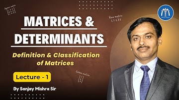 Class 12 Matrices Lecture 1 Definition & Classification of Matrices for IITJEE & 12th By Sanjay Sir