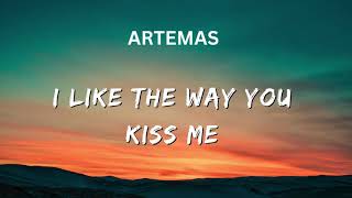 I like the way you kiss me -ARTEMAS(LYRICS)