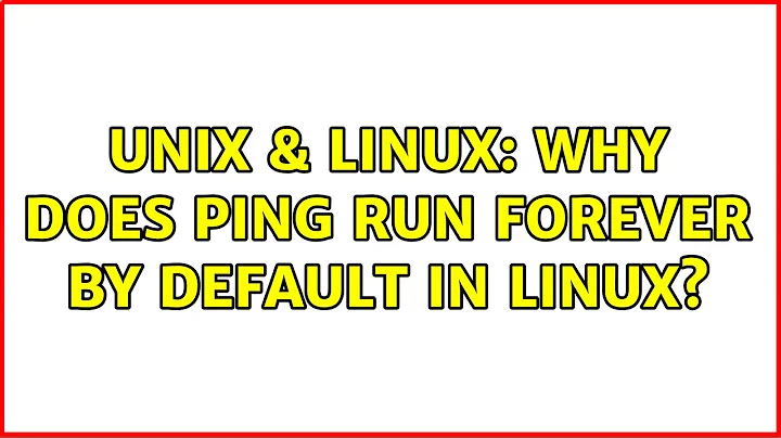 Unix & Linux: Why does ping run forever by default in Linux? (2 Solutions!!)