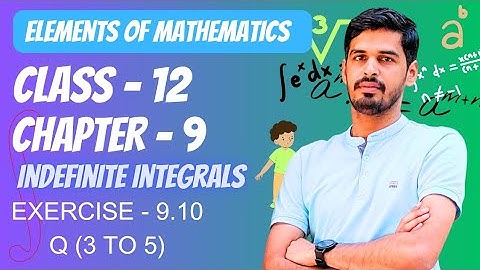 Elements of Mathematics Class 12 Chapter 9 Indefinte Integration Ex. - 9.10 | Q 3 to 5 #Integration