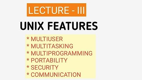 LECTURE - III: Features of UNIX | Multiuser and multitasking