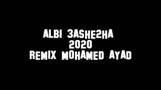 ALBI 3ASHE2HA قلبي عشقها REMIX 2020 - REMIX MOHAMED AYAD