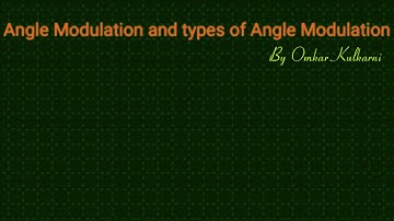 What is Angle Modulation? Types of Angle Modulation - By Omkar Kulkarni