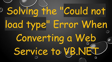 Solving the "Could not load type" Error When Converting a Web Service to VB.NET