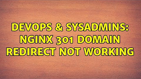 DevOps & SysAdmins: Nginx 301 domain redirect not working
