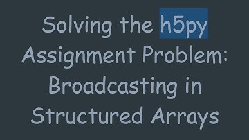 Solving the h5py Assignment Problem: Broadcasting in Structured Arrays
