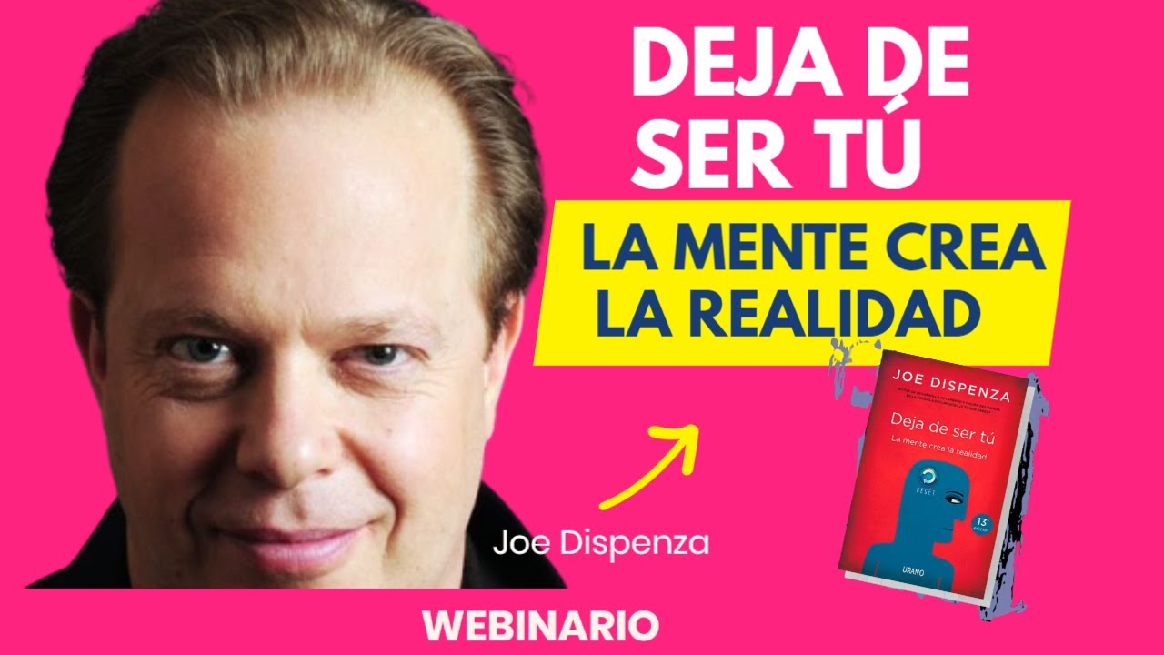 Joe Dispenza - Deja de ser tu - 👉 Nuestra mente crea nuestra realidad ...