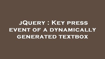 jQuery : Key press event of a dynamically generated textbox