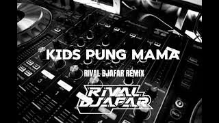 DJ VIRAL !!! KIDS PUNG MAMA - RIVAL DJAFAR REMIX 2024