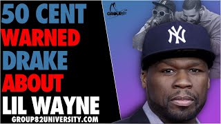 50 Cent Warned Drake About Lil Wayne