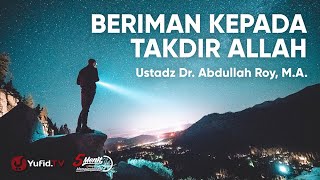 Beriman Kepada Takdir Allah - Ustadz Abdullah Roy