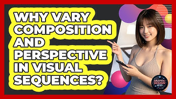 Why Vary Composition And Perspective In Visual Sequences?