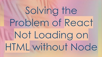 Solving the Problem of React Not Loading on HTML without Node