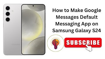 How to Make Google Messages Default Messaging App on Samsung Galaxy S24?